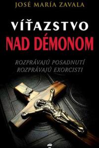 Víťazstvo nad démonom - Rozprávajú posadnutí, rozprávajú exorcisti