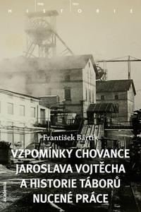 Vzpomínky chovance Jaroslava Vojtěcha a historie táborů nucené práce