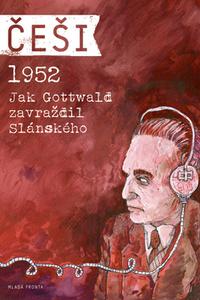 Češi 1952 - Jak Gottwald zavraždil Slánského