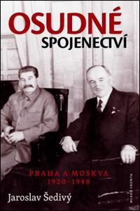 Osudné spojenectví Praha a Moskva 1920 - 1948 