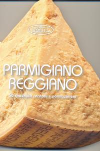 Parmigiano-Reggiano - 50 snadných receptů s parmazánem