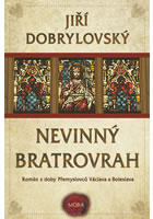 ​Nevinný bratrovrah - Román z doby Přemyslovců Václava a Boleslava