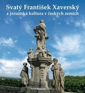 Svatý František Xaverský a jezuitská kultura v českých zemích 