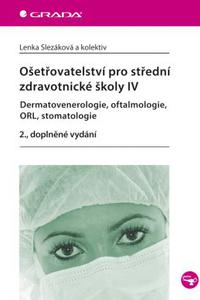 Ošetřovatelství pro střední zdravotnické školy IV – Dermatovenerologie, oftalmologie, ORL, stomatolo