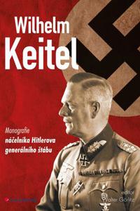 Wilhelm Keitel - monografie náčelníka Hitlerova generálního štábu