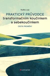 Praktický průvodce transformačním koučinkem a sebekoučinkem