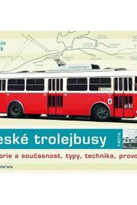 České trolejbusy - historie a současnost, typy, technika, provoz