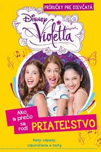 Violetta - Ako a prečo sa rodí PRIATEĽSTVO