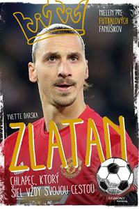 Zlatan - chlapec, ktorý šiel vždy svojou cestou