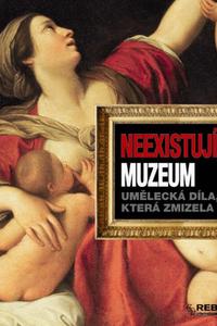 Neexistující muzeum aneb umělecká díla, která zmizela 