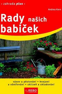 Rady našich babiček - Výsev a pěstování, hnojení a ošetřování, sklizeň a skladování 