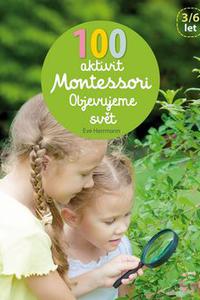 100 aktivit Montessori Objevujeme svět