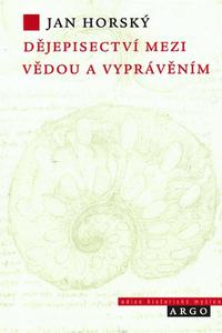 Dějepisectví mezi vědou a vyprávěním - Úvahy o povaze, postupech a mezích historické vědy