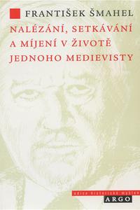 Nalézání, setkávání a míjení v životě jednoho medievist... - 