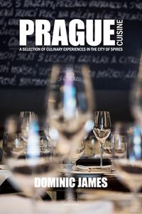 Prague Cuisine - A Selection of Culinary Experiences in the City of Spires