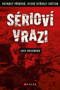 Sérioví vrazi: Patnáct příběhů, které otřásly světem