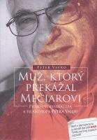 Muž, ktorý prekážal Mečiarovi - Príbeh podnikateľa a filantropa Petra Vajdu