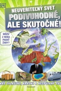 Neuveriteľný svet - Podivuhodné, ale skutočné!