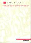 Králové divotvůrci - Studie o nadpřirozenosti přisuzované královské moci, zejména ve Franci...