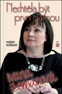 Nechtěla být první dámou - Ivana Zemanová