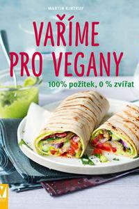 Vaříme pro vegany - 100 % požitek, 0 % zvířat 