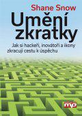 Umění zkratky - Jak hackeři, inovátoři a společenské idoly urychlují úspěch