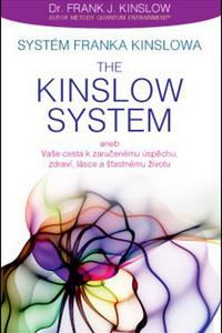 Systém Franka Kinslowa: The Kinslow System aneb Vaše cesta k zaručenému úspěchu, zdraví, lásce a šťa