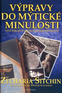 Výpravy do mýtické minulosti - Nové důkazy o skutečné minulosti lidstva 