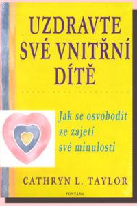 Uzdravte své vnitřní dítě - Jak se osvobodit ze zajetí své minulosti   