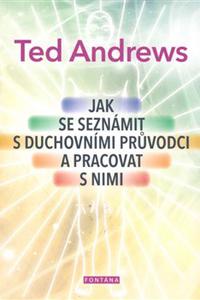 Jak se seznámit s duchovními průvodci a pracovat s nimi