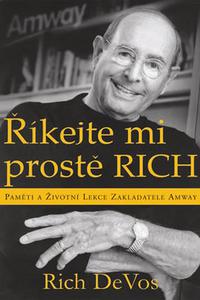 Říkejte mi prostě Rich - Paměti a životní lekce zakladatele Amway 