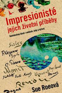 Impresionisté - Jejich životní příběhy