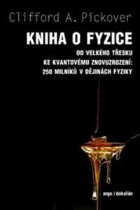 Kniha o fyzice - Od velkého třesku ke kvantovému znovuzrození: 250 milníků v dějinách fyziky