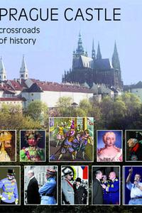 Prague Castle - Crossroads of History