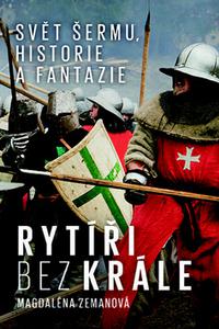 Rytíři bez krále - Svět šermu, historie a fantazie