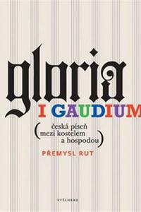 Gloria i gaudium-Česká písnička mezi kostelem a hospodou 