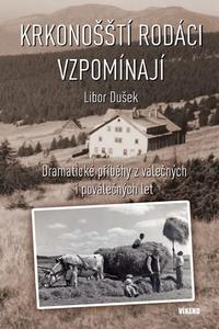 Krkonošští rodáci vzpomínají - Dramatické příběhy z válečných a poválečných let