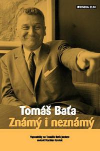 Tomáš Baťa - Známý i neznámý 