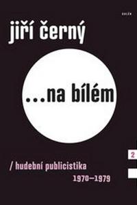 Jiří Černý na bílém 2 - Hudební publicistika 1970-1979