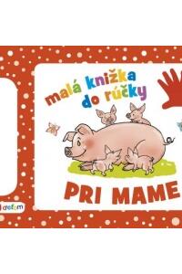 Pri mame - Malá knižka do rúčky