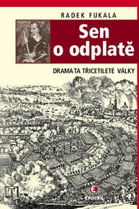 ​Sen o odplatě - Dramata třicetileté války - 2.vydání