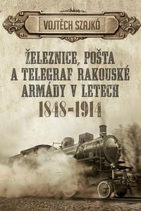 Železnice, pošta a telegraf rakouské armády v letech 1848-1914