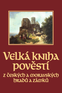 Velká kniha pověstí z českých a moravských hradů a zámků