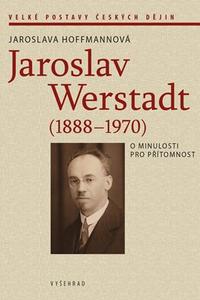 Jaroslav Werstadt (1888-1970). O minulosti pro přítomnost