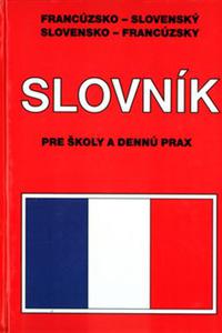Francúzsko - slovenský, slovensko - francúzsky slovník pre školy a dennú prax   