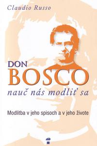 Don Bosco, nauč nás modliť sa - Modlitba v jeho spisoch a v jeho živote