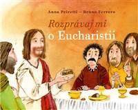 Rozprávaj mi o Eucharistii