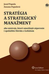 Stratégia a strategický manažment ako nástroje, ktoré umožňujú súperenie i spolužitie Dávida s Goliá