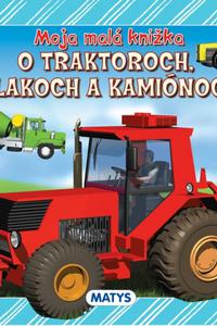 Moja malá knižka o traktoroch, vlakoch a kamiónoch