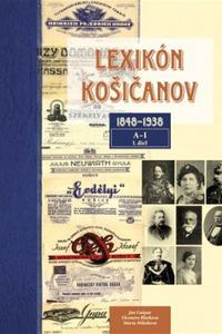 Lexikón Košičanov 1848-1938, 1. diel A-I